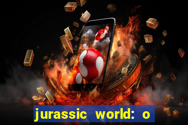 jurassic world: o mundo dos dinossauros filme completo dublado youtube